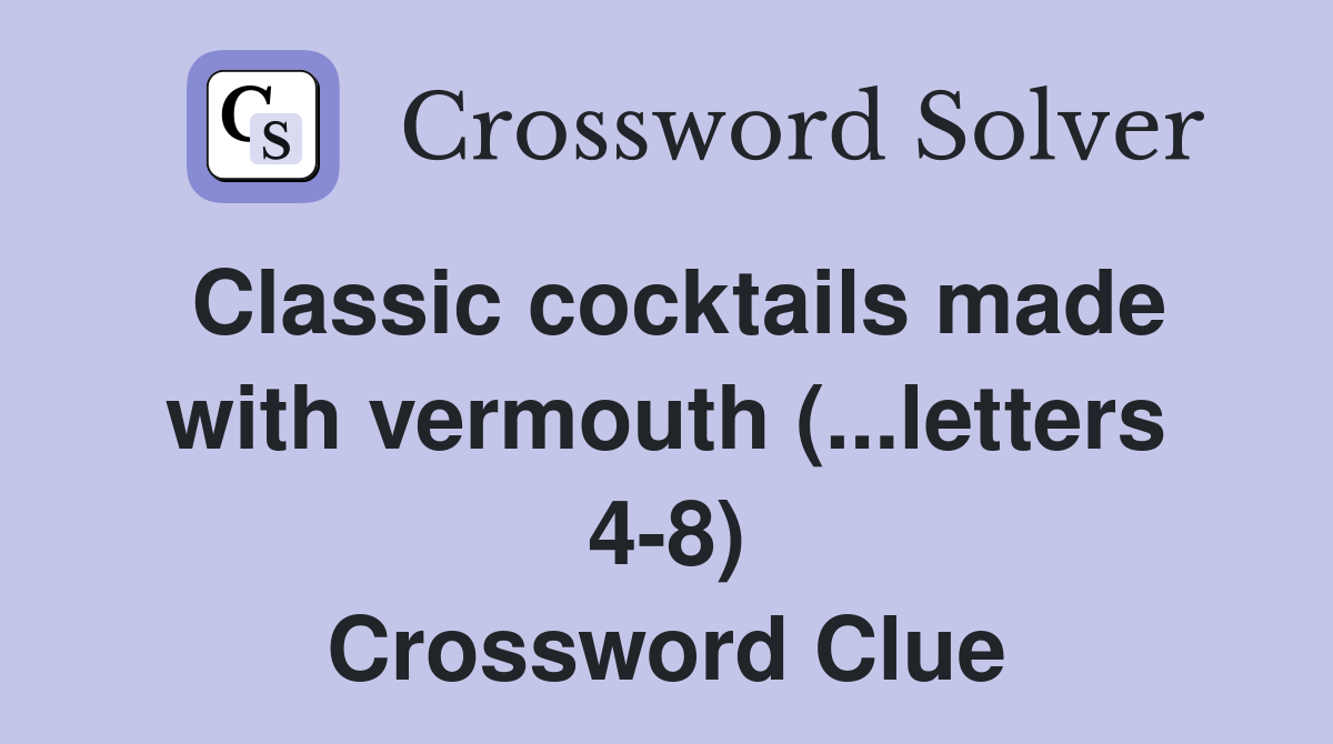 Classic cocktails made with vermouth (...letters 48) Crossword Clue
